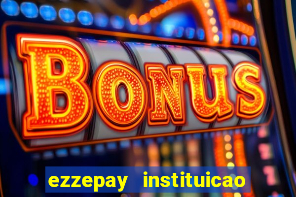 ezzepay instituicao de pagamento ltda